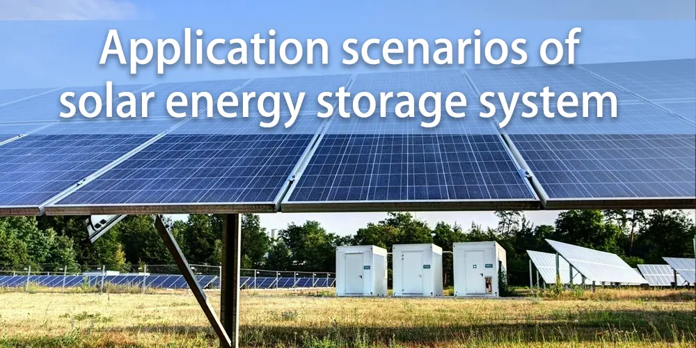 Application scenarios of solar energy storage system