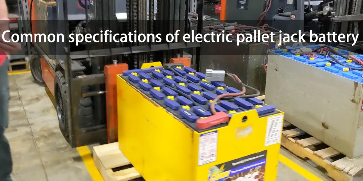 Common specifications of electric pallet jack battery