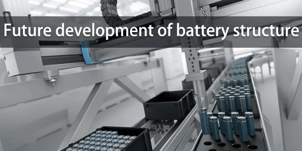 Future development of battery structure