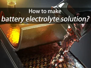 Comment fabriquer une solution d'électrolyte pour batterie