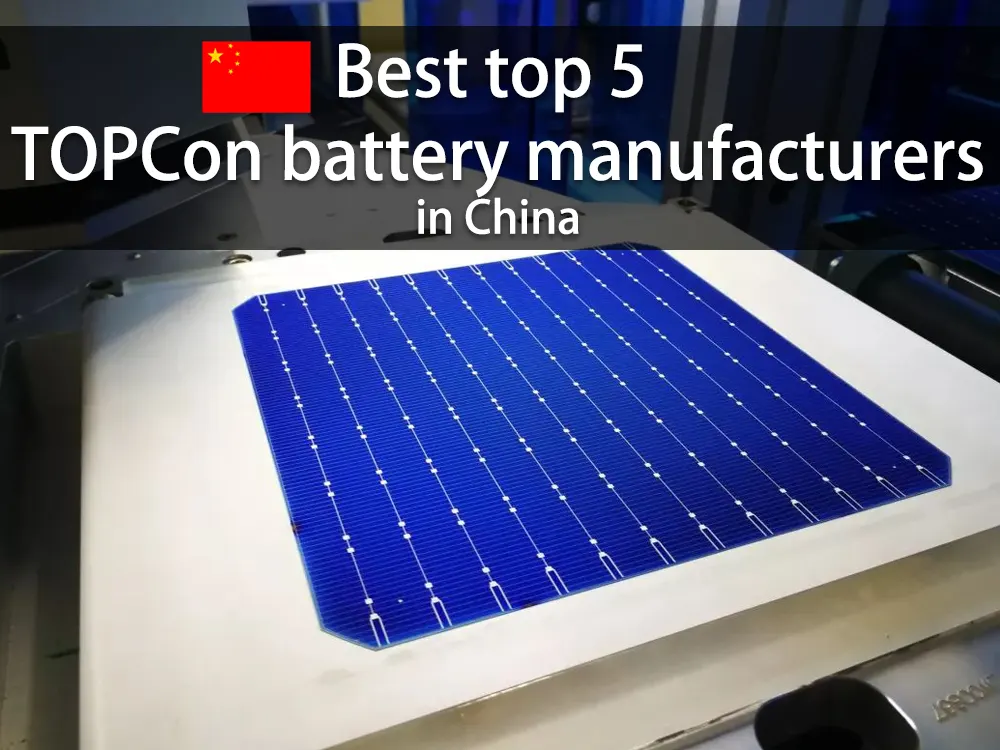 Best top 5 TOPCon battery manufacturers in China