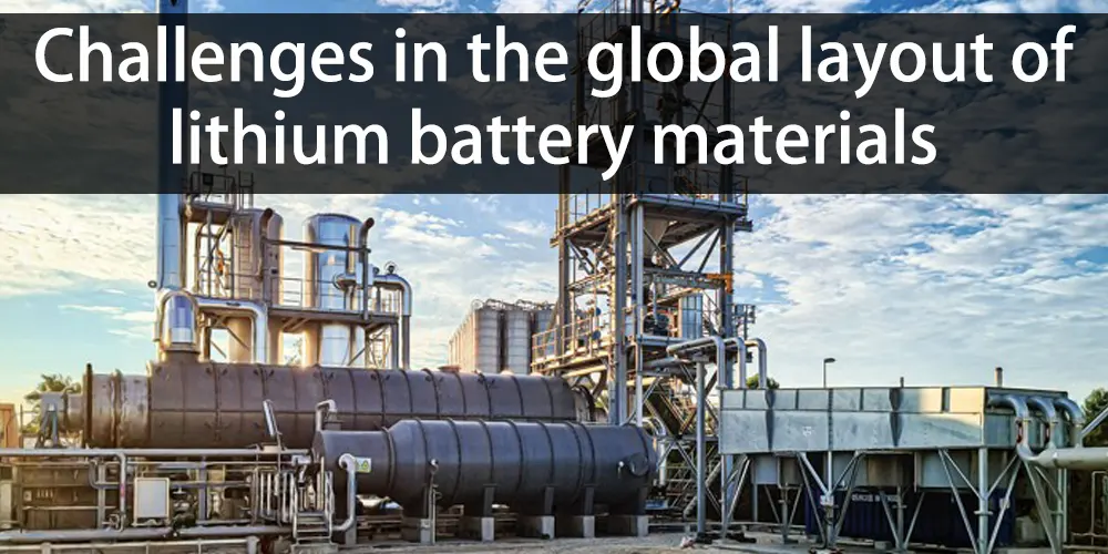 Challenges in the global layout of lithium battery materials