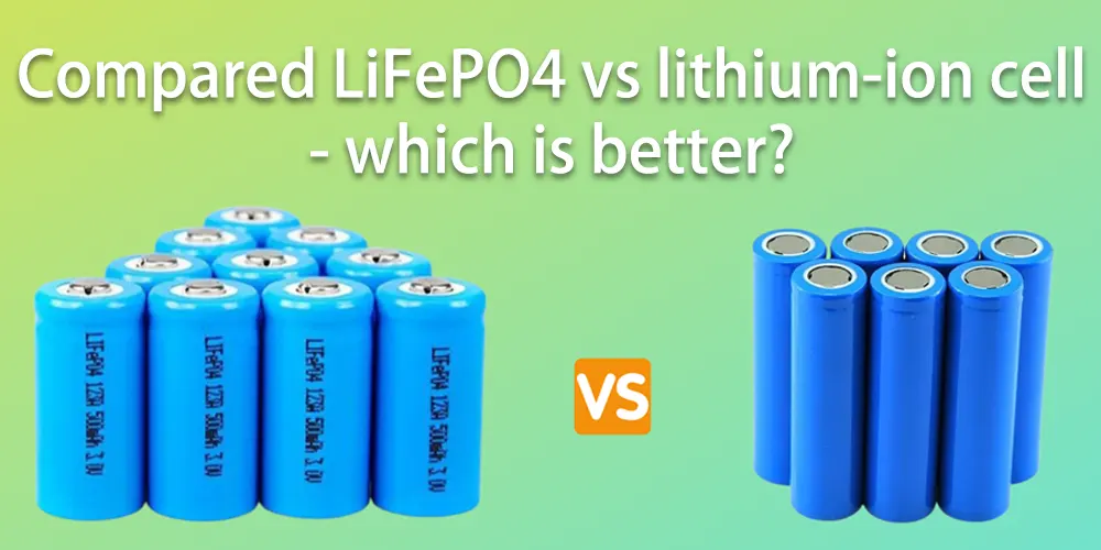 Compared LiFePO4 vs lithium-ion cell - which is better