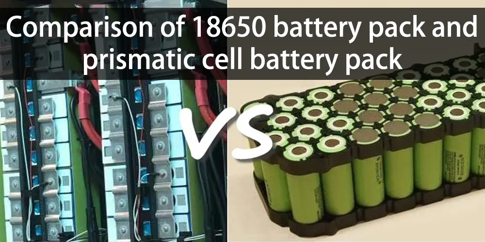 Comparison of 18650 battery pack and prismatic cell battery pack