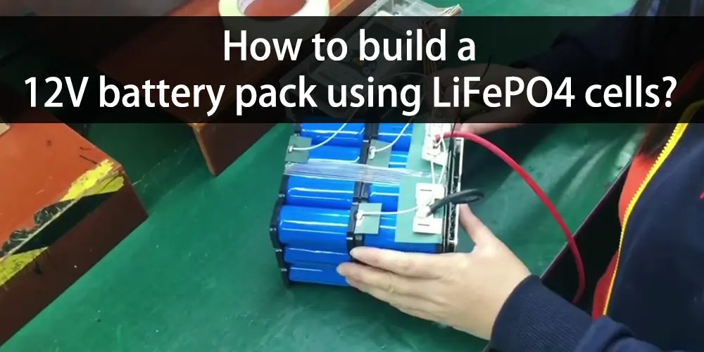 How to build a 12V battery pack using LiFePO4 cells