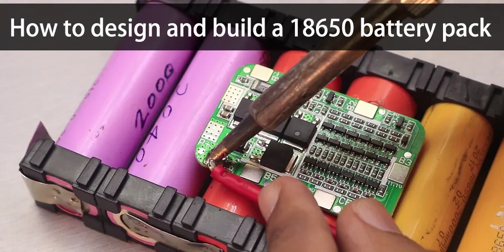 How to design and build a 18650 battery pack