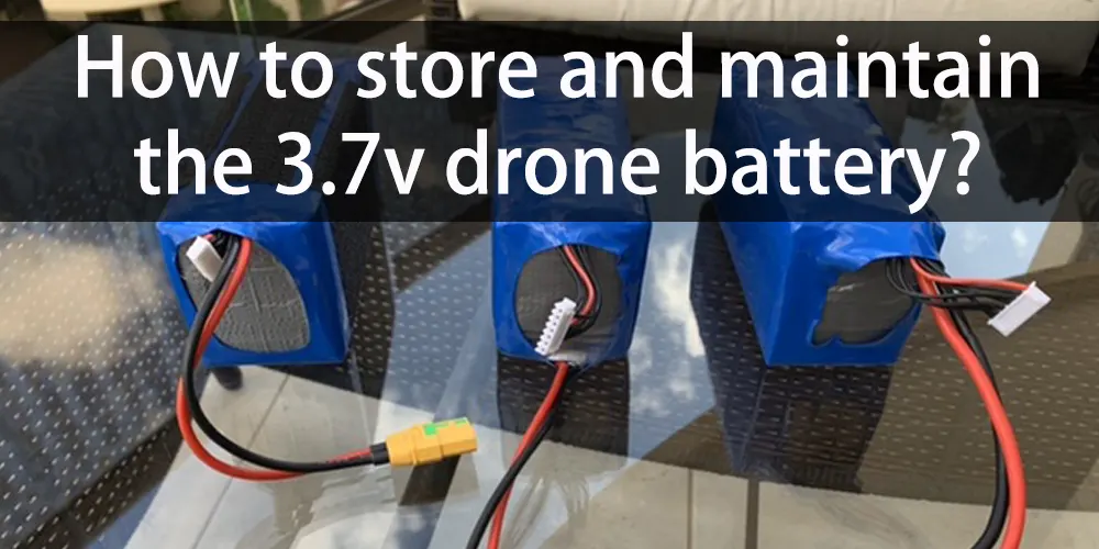 How to store and maintain the 3.7v drone battery