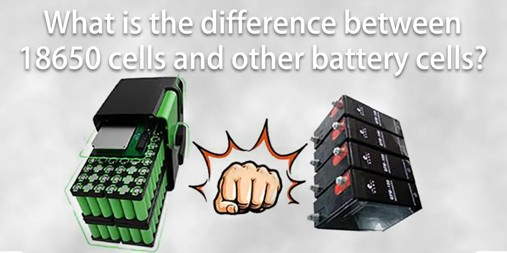 What is the difference between 18650 cells and other battery cells