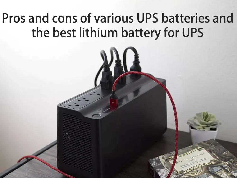 Pros and cons of various UPS batteries and the best lithium battery for UPS