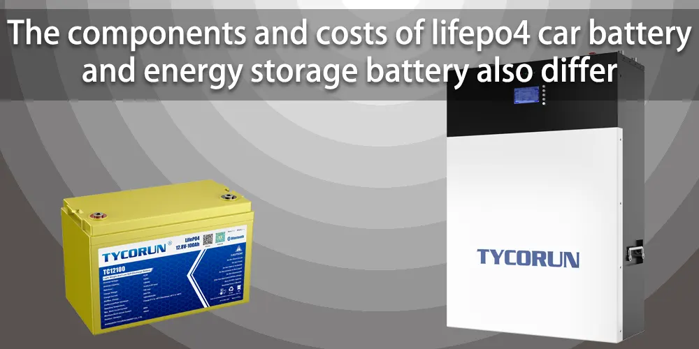 The components and costs of lifepo4 car battery and energy storage battery also differ.