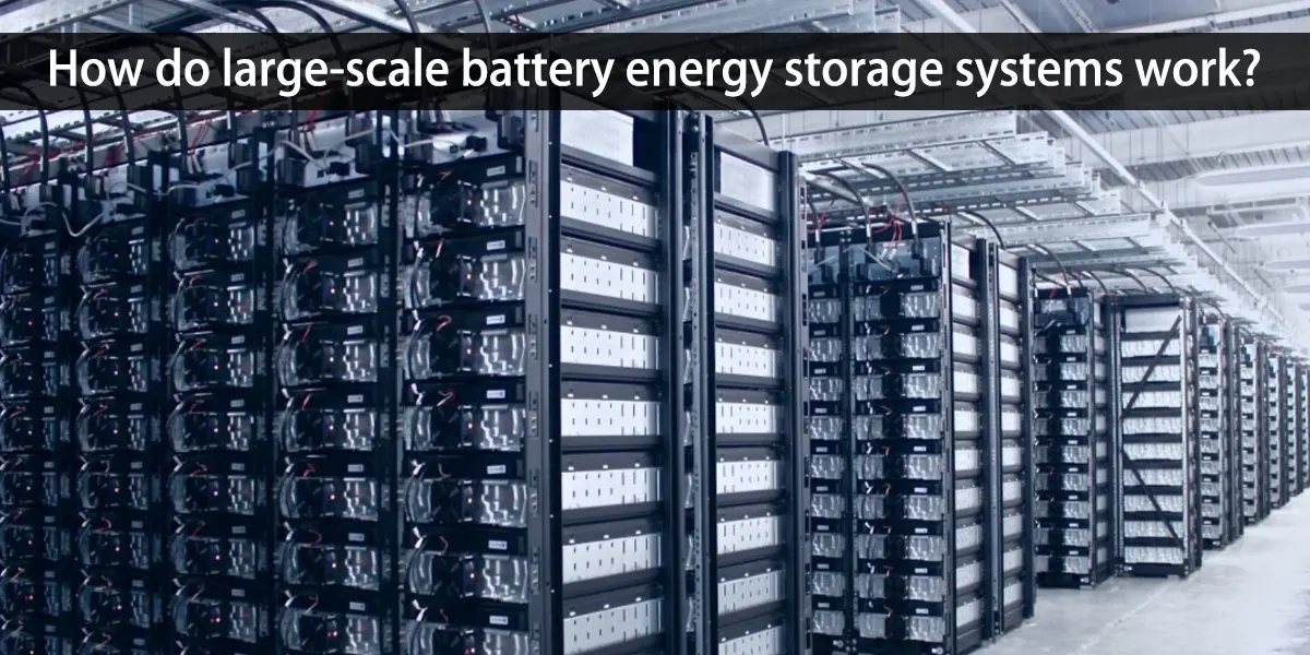 How-do-large-scale-battery-energy-storage-systems-work