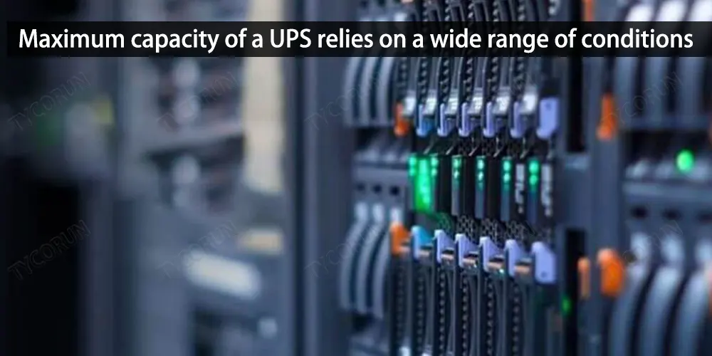 Maximum capacity of a UPS relies on a wide range of conditions