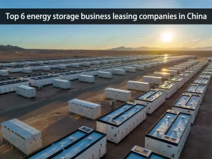 top-6-empresas-chinas-de-arrendamiento-comercial-de-almacenamiento-de-energía
