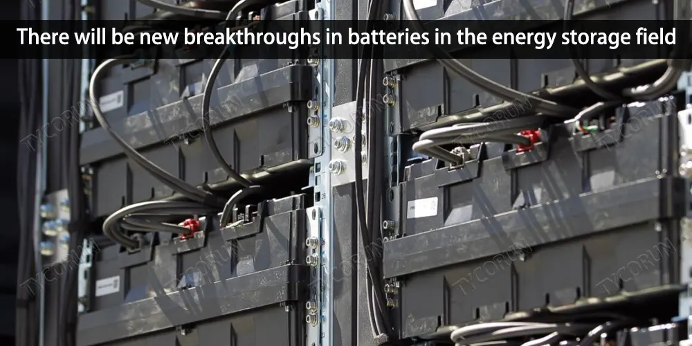 There will be new breakthroughs in batteries in the energy storage field