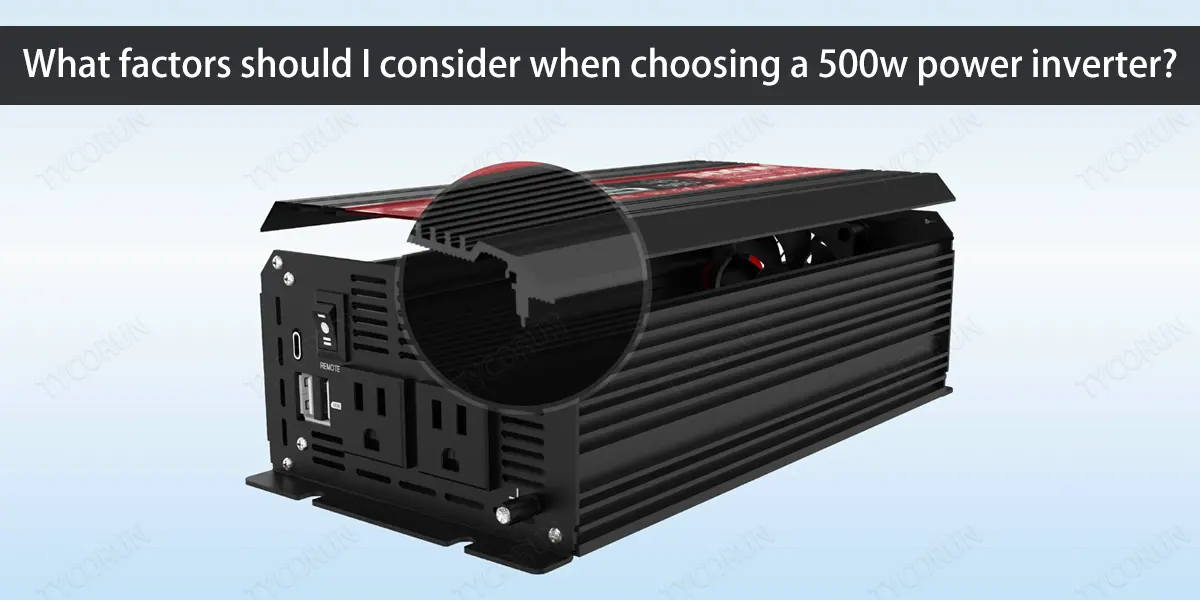 What factors should I consider when choosing a 500w power inverter