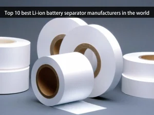 Les 10 meilleurs fabricants de séparateurs de batteries Li-ion au monde