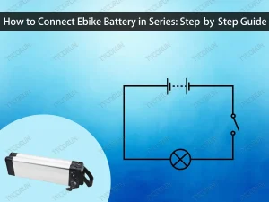How to Connect Ebike Battery in Series Step-by-Step Guide