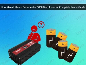 How Many Lithium Batteries for 3000 Watt Inverter Complete Power Guide